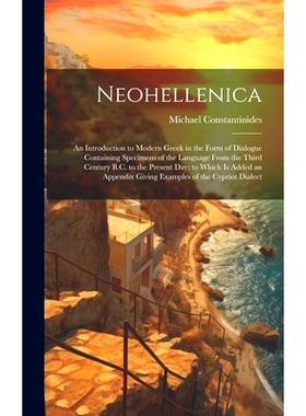预订 Neohellenica: An Introduction to Modern Greek in the Form of Dialogue Containing Specimens of the Language From the