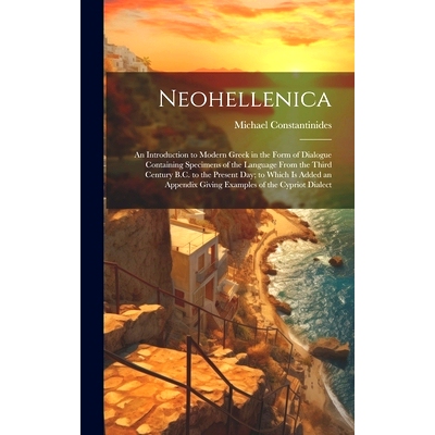 预订 Neohellenica: An Introduction to Modern Greek in the Form of Dialogue Containing Specimens of the Language From the