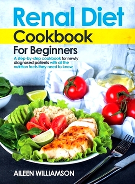 预订 Renal Diet Cookbook for Beginners: A step-by-step recipe book for newly diagnosed patients with all the nutrition f