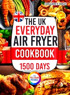 预订 The UK Everyday Air Fryer Cookbook: 1500 Days of Nutrient-Packed and Mouthwatering Recipes Using the Metric Measure