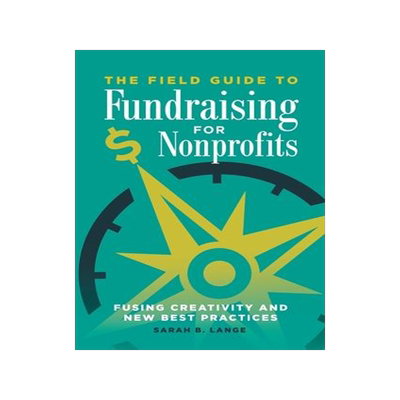 [预订]Field Guide to Fundraising for Nonprofits, The: Fusing Creativity and New Best Practices 9781440854590