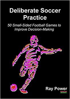 【预订】Deliberate Soccer Practice: 50 Small-Sided Football Games to Improve Decision-Making
