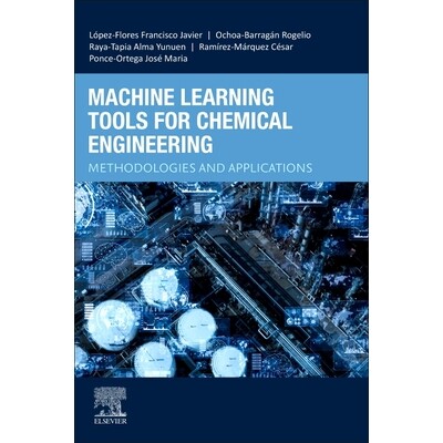 预订 Machine Learning Tools for Chemical Engineering: Methodologies and Applications 化学工程的机器学习工具：方法与应用: