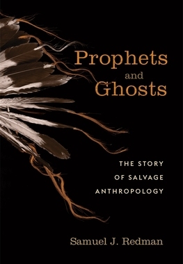 【预订】Prophets and Ghosts - The Story of Salvage Anthropology 9780674979574