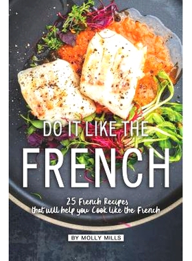 预订 Do it Like the French: 25 French Recipes that will help you Cook like the French: 9781072736851