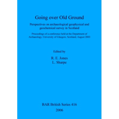 预订 Going over Old Ground: Perspectives on archaeological geophysical and geochemical survey in Scotland. Proceedings o