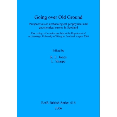 预订 Going over Old Ground: Perspectives on archaeological geophysical and geochemical survey in Scotland. Proceedings o