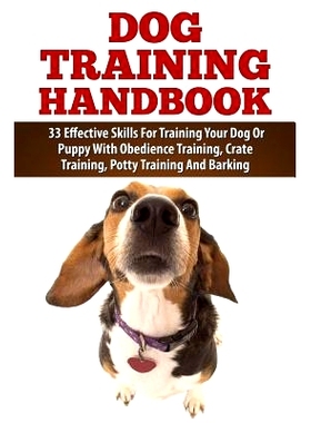 预订 Dog Training Handbook: 33 Effective Skills For Training Your Dog Or Puppy With Obedience Training, Crate Training,