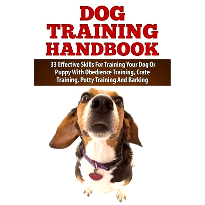 预订 Dog Training Handbook: 33 Effective Skills For Training Your Dog Or Puppy With Obedience Training, Crate Training,
