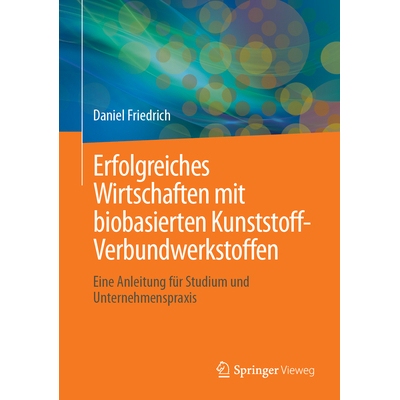 预订 Erfolgreiches Wirtschaften mit biobasierten Kunststoff-Verbundwerkstoffen Eine Anleitung für Studium und Unternehm