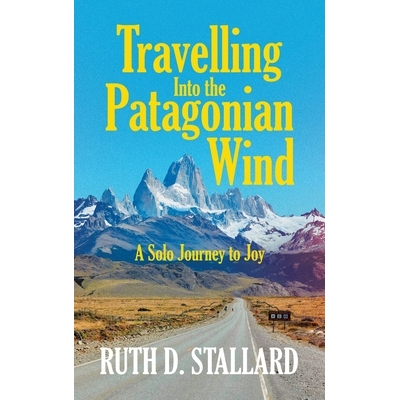 预订 Travelling Into the Patagonian Wind: A Solo Journey to Joy 9798385030637