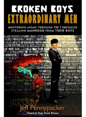 预订 Broken Boys - Extraordinary Men: Mentoring Moms Through the 7 Obstacles Stealing Manhood from Their Boys: 978151215