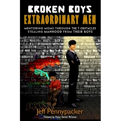 预订 Broken Boys - Extraordinary Men: Mentoring Moms Through the 7 Obstacles Stealing Manhood from Their Boys: 978151215
