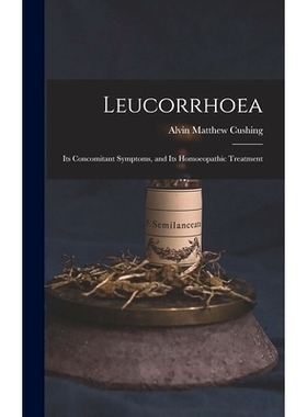 预订 Leucorrhoea: Its Concomitant Symptoms, and Its Homoeopathic Treatment: 9781013487934