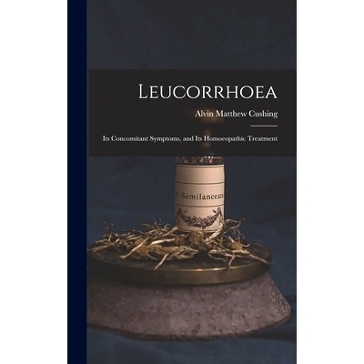 预订 Leucorrhoea: Its Concomitant Symptoms, and Its Homoeopathic Treatment: 9781013487934