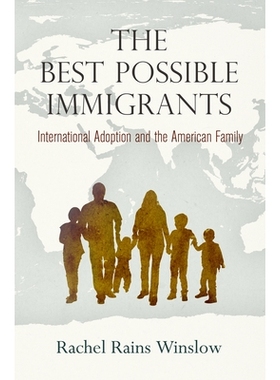 预订 The Best Possible Immigrants: International Adoption and the American Family *的移民：国际收养和美国家庭: 978081224