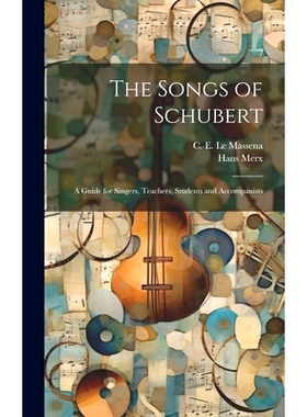 预订 The Songs of Schubert; a Guide for Singers, Teachers, Students and Accompanists: 9781022882195