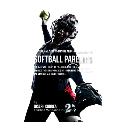 预订 The Fundamental 15 Minute Meditation Guide for Softball Parents: The Parents' Guide to Teaching Your Kids Meditatio