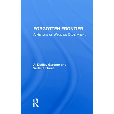 预订 Forgotten Frontier: A History of Wyoming Coal Mining: 9780367003821