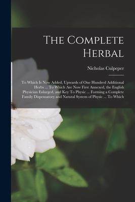 [预订]The Complete Herbal: To Which is now Added, Upwards of one Hundred Additional Herbs ... To Which are 9781015495678