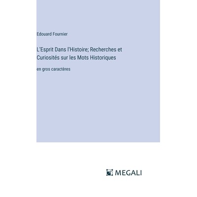 预订 L’Esprit Dans l’Histoire; Recherches et Curiosités sur les Mots Historiques: en gros caractères: 9783387091830