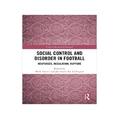 预订 Social Control and Disorder in Football: Responses, Regulation, Rupture