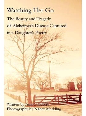 预订 Watching Her Go: The Beauty and Tragedy of Alzheimer’s Disease Captured in a Daughter’s Poetry: 9780692892428