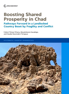 预订 Boosting Shared Prosperity in Chad: Pathways Forward in a Landlocked Country Beset by Fragility and Conflict 促进乍