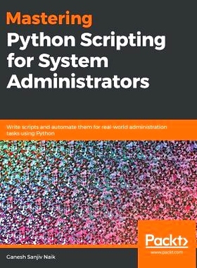 预订 Mastering Python Scripting for System Administrators 为系统管理员掌握Python脚本: 9781789133226