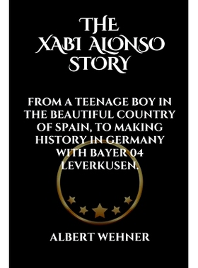 预订 The Xabi Alonso Story: From a Teenage Boy in the Beautiful Country of Spain, to Making History in Germany with Baye