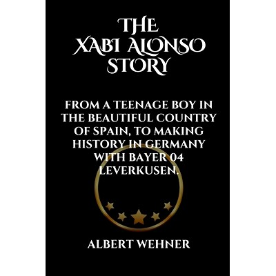 预订 The Xabi Alonso Story: From a Teenage Boy in the Beautiful Country of Spain, to Making History in Germany with Baye