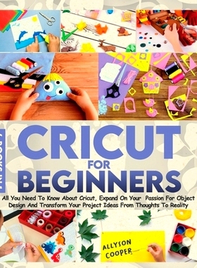 预订 Cricut For Beginners: 4 books in 1: All You Need To Know About Cricut, Expand On Your Passion For Object Design And