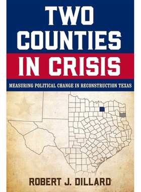 预订 Two Counties in Crisis Volume 8: Measuring Political Change in Reconstruction Texas 两县危机 第 8 卷: 9781574419078