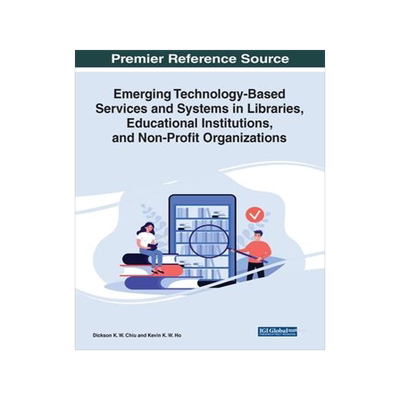 [预订]Emerging Technology-Based Services and Systems in Libraries, Educational Institutions, and Non-Profi 9781668486726