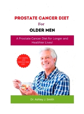 预订 Prostrate Cancer Diet for Older Men: A Prostate Cancer Diet for Longer and Healthier Lives!: 9798374573350