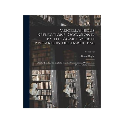 [预订]Miscellaneous Reflections, Occasion’d by the Comet Which Appear’d in December 1680: Chiefly Tend 9781018038308