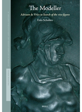 预订 The Modeller: Adriaen de Vries in Search of the Viva Figura: 9789004737327