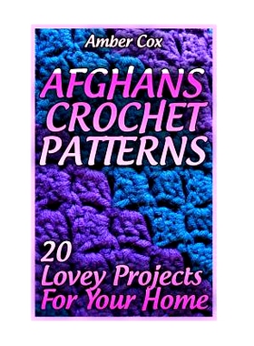 预订 Afghans Crochet Patterns: 20 Lovey Projects For Your Home: (Crochet Patterns, Crochet Stitches): 9781983839139