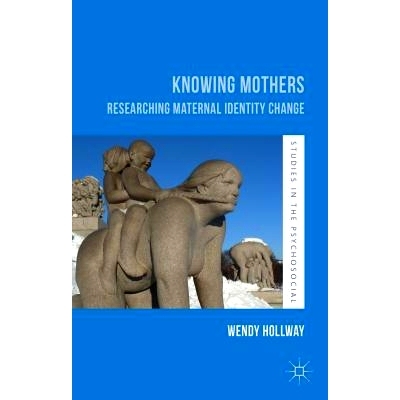 预订 Knowing Mothers: Researching Maternal Identity Change 了解母亲 第5版: 9781137481252