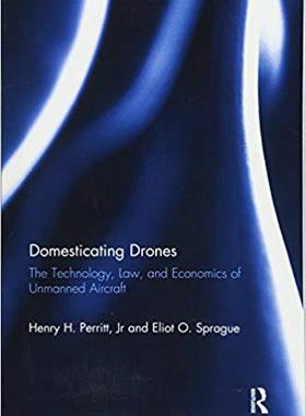 【预售】Domesticating Drones: The Technology, Law, and Economics of Unmanned Aircraft