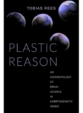 预订 Plastic Reason: An Anthropology of Brain Science in Embryogenetic Terms: 9780520288126