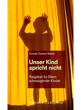 预订 Unser Kind spricht nicht: Ratgeber für Eltern schweigender Kinder 我们的孩子不会说话：沉默儿童家长指南: 9783525402