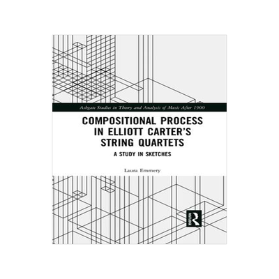 [预订]Compositional Process in Elliott Carter’s String Quartets: A Study in Sketches 9781032084848