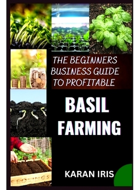 预订 The Beginners Business Guide to Profitable Basil Farming: Mastering Cultivation, Harvesting, and Marketing for Sust
