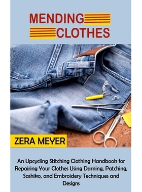 预订 Mending Clothes: An Upcycling Stitching Clothing Handbook for Repairing Your Clothes Using Darning, Patching, Sashi