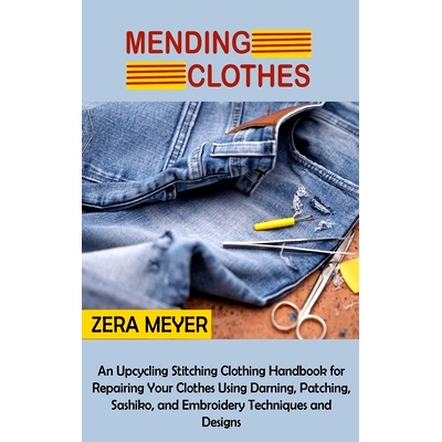 预订 Mending Clothes: An Upcycling Stitching Clothing Handbook for Repairing Your Clothes Using Darning, Patching, Sashi