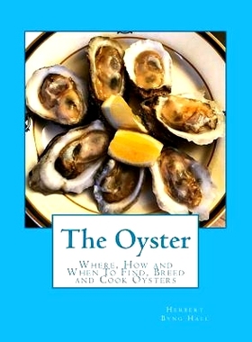 预订 The Oyster: Where, How and When To Find, Breed and Cook Oysters: 9781974019816