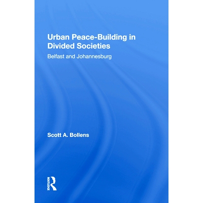 预订 Urban Peacebuilding In Divided Societies: Belfast And Johannesburg 分裂社会的城市和平建设：贝尔法斯特与约翰内斯堡（