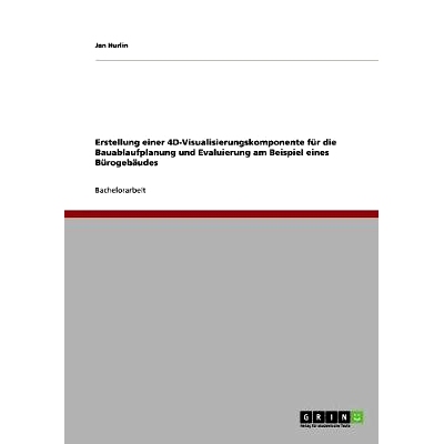 预订 Erstellung Einer 4D-Visualisierungskomponente Fur Die Bauablaufplanung Und Evaluierung Am Beispiel Eines Burogebaud