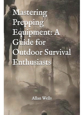 预订 Mastering Prepping Equipment: A Guide for Outdoor Survival Enthusiasts 掌握准备设备: 9798325327704